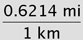 conversion factor for mi to km written as fraction