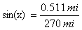 sin(x)=0.511mi/270mi